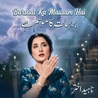 Nahid Akhtar - Barsaat Ka Mausam Hai
