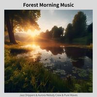 Jazz Drippers, Aurora Melody Crew & Pure Waves - Forest Morning Music