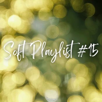 Mellow - Soft Playlist #15