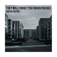 Digital Factor - They will forget you (when you die)