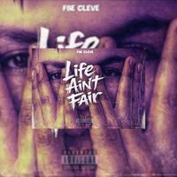Fbe Cleve - Life Aint Fair (Explicit)