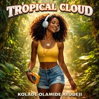 Kolade Olamide Ayodeji - Tropical Cloud