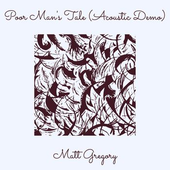Matt Gregory - Poor Man's Tale (Acoustic Demo)