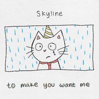 Skyline - to make you want me