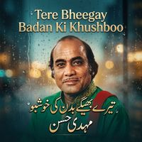 Mehdi Hassan - Tere Bheegay Badan Ki Khushboo