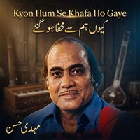 Mehdi Hassan - Kyon Hum Se Khafa Ho Gaye