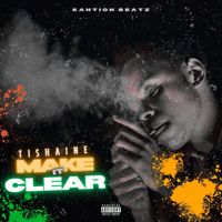 Tishaine - Make It Clear