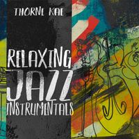 Thorne Kae - Relaxing Jazz Instrumentals