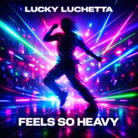 Lucky Luchetta - Feels so heavy