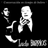 Lucho Barrios - Conversación En Tiempo De Bolero