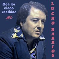 Lucho Barrios - Con Los Cinco Sentidos