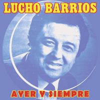 Lucho Barrios - Ayer y Siempre