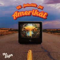 The Sign - Mi fedeztük fel Amerikát