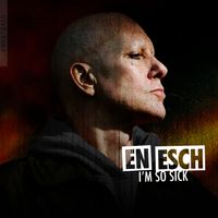 En Esch - I'm So Sick