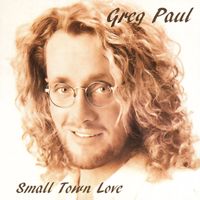 Greg Paul - Small Town Love