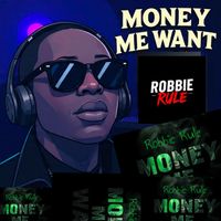 Robbie Rule - Money Me Want