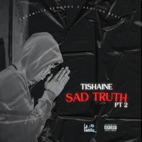 Tishaine - Sad Truth PT2