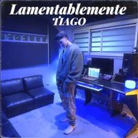 TIAGO - Lamentablemente