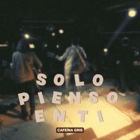 Cafeína Gris - Solo Pienso En Ti