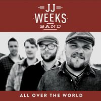 JJ Weeks Band - All Over the World