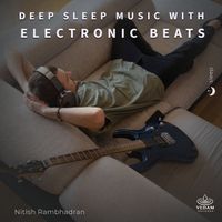 Nitish Rambhadran, Vedam - Deep Sleep Music with Electronic Beats