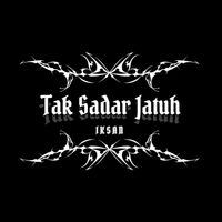 Iksan - Tak Sadar Jatuh