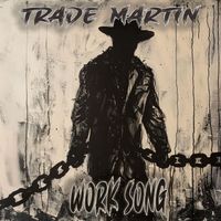 Trade Martin - Work Song