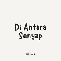 Iksan - Di Antara Senyap
