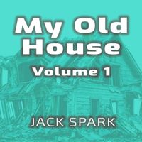 Jack Spark - My Old House, Vol. 1.