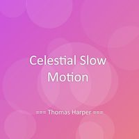 Thomas Harper - Celestial Slow Motion