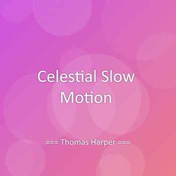 Thomas Harper - Celestial Slow Motion