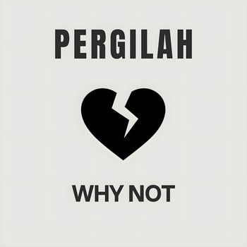 WHY NOT - Pergilah