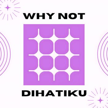 WHY NOT - Dihatiku