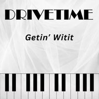 Drivetime - Getin' Witit