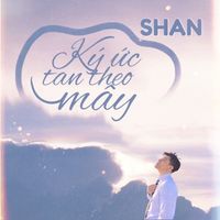 Shan - Ký Ức Tan Theo Mây