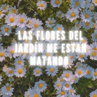 moran - Las Flores del Jardín Me Están Matando