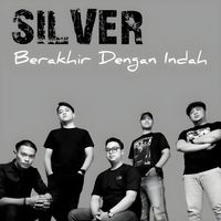 SILVER - Berakhir Dengan Indah