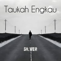 SILVER - Taukah Engkau