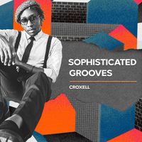 Croxell - Sophisticated Grooves