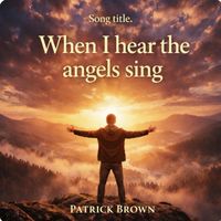 Patrick Brown - When I hear the angels sing