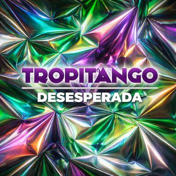 Tropitango - Desesperada