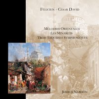 Luca Casagrande - Félicien-César David - Mélodies Orientales - Les Minarets - Trois Esquisses Symphoniques