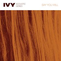 Ivy - Say You Will (Acoustic)