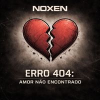 Noxen - Erro 404: Amor Não Encontrado
