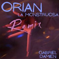 Orian - La Monstruosa (Gabriel Damien Remix)