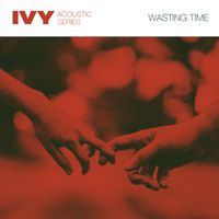 Ivy - Wasting Time (Acoustic)