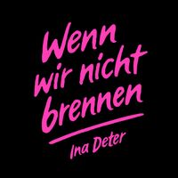 Ina Deter - Wenn wir nicht brennen (Single Version)