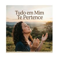 Cristiano Nascimento Santos - “Tudo em Mim Te Pertence”