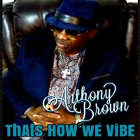Anthony Brown - Thats How We Vibe