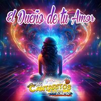 Los Cantaritos del Ritmo - El Dueño de tu Amor